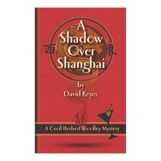 A Shadow Over Shanghai: A Cecil Herbert Woolley Mystery